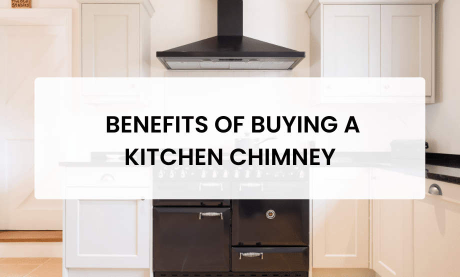 Benefits of buying a kitchen chimney