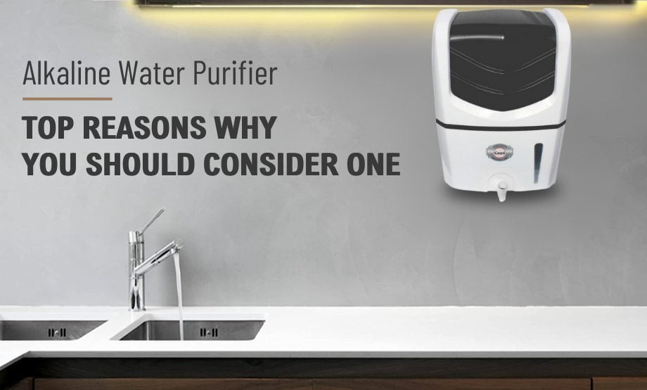 Alkaline Water Purifier- Top Reasons Why You Should Consider One
