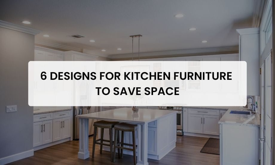 6 Designs for Kitchen Furniture to Save Space